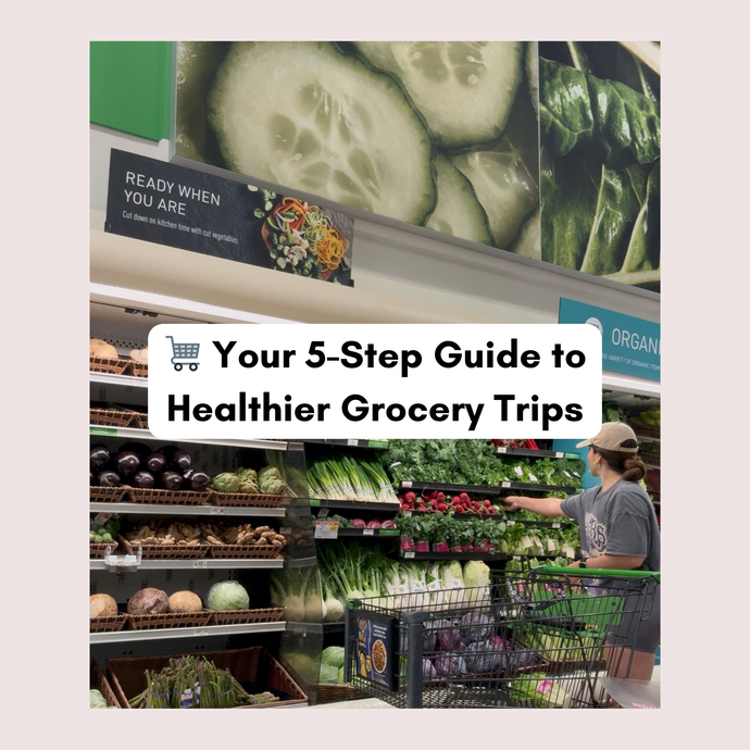 YOUR 5-STEP GUIDE TO HEALTHIER GROCERY TRIPS