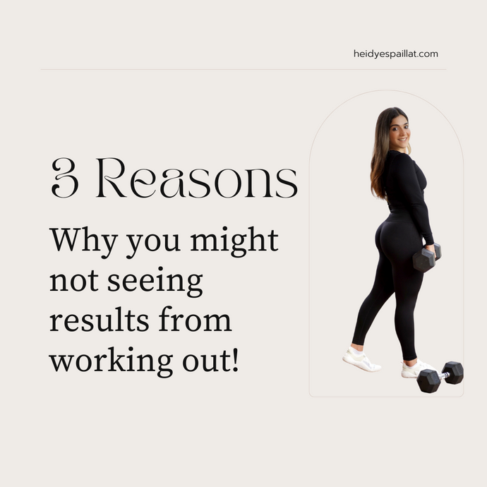 3 Reasons Why you might not seeing results from working out!